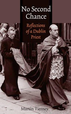 Martin Tierney - No Second Chance: Reflections of a Dublin Priest - 9781856077019 - KEX0292235