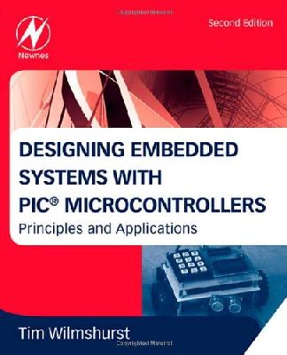 Tim Wilmshurst - Designing Embedded Systems with PIC Microcontrollers, Second Edition: Principles and Applications - 9781856177504 - V9781856177504