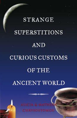 Alicia Chrysostomou - Strange Superstitions and Curious Customs of the Ancient World - 9781856354943 - KNH0002776