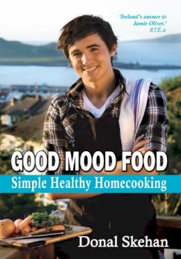 Donal Skehan - Good Mood Food:  Simple, Healthy, Home Cooking - 9781856356299 - 9781856356299