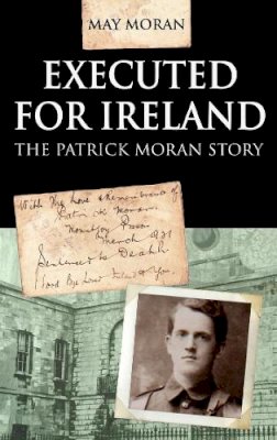 May Moran - Executed for Ireland: The Patrick Moran Story - 9781856356619 - KTJ8039230