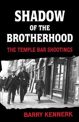 Barry Kennerk - Shadow of the Brotherhood:  The Temple Bar Shootings - 9781856356770 - 9781856356770