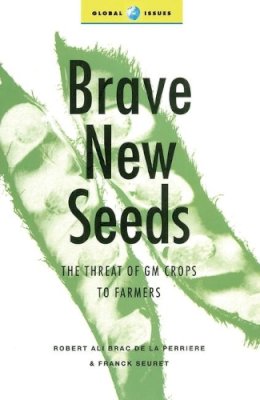 Robert Ali Brac de La Perrire - Brave New Seeds: The Threat of GM Crops to Farmers (Global Issues) - 9781856499002 - KCG0004504