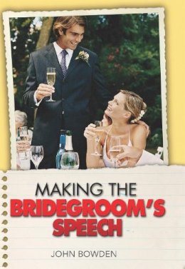John Bowden - The Things That Really Matter About Making the Bridegroom's Speech - 9781857035674 - KNW0008719