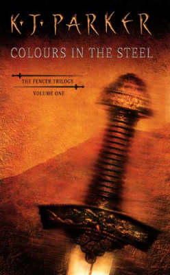 K. J. Parker - Colours In The Steel: Fencer Trilogy Volume 1 - 9781857236101 - V9781857236101
