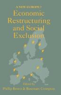 Phillip Brown (Ed.) - Economic Restructuring and Social Exclusion: A New Europe? (A New Europe?) - 9781857281491 - KEX0161276