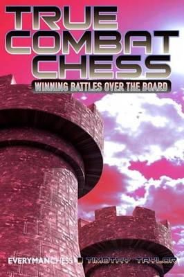 Timothy Taylor - True Combat Chess: Winning Battles Over The Board - 9781857445848 - 9781857445848