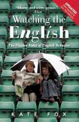 Kate Fox - Watching the English, Second Edition: The Hidden Rules of English Behavior Revised and Updated - 9781857886160 - V9781857886160