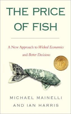 Ian Harris - The Price of Fish, New Edition: A New Approach to Wicked Economics and Better Decisions - 9781857886221 - V9781857886221