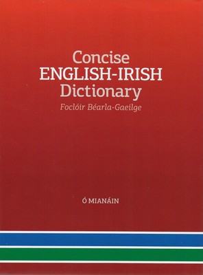 Chief Editor - Pádraig Ó Mianáin - Concise English-Irish Dictionary - Foclóir Béarla-Gaeilge - 9781857910247 - 9781857910247