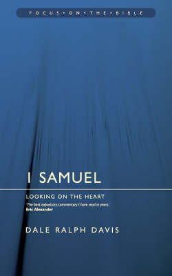 Dale Ralph Davis - Focus on the Bible - 1 Samuel: Looking on the Heart (Focus on the Bible Commentaries) - 9781857925166 - V9781857925166