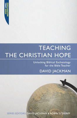 David Jackman - Teaching the Christian Hope: Unlocking Biblical Eschatology for the Bible Teacher (Proclamation Trust) - 9781857925180 - V9781857925180