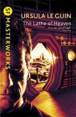 Ursula K. Leguin - Lathe of Heaven (Sf Masterworks 44) - 9781857989519 - V9781857989519