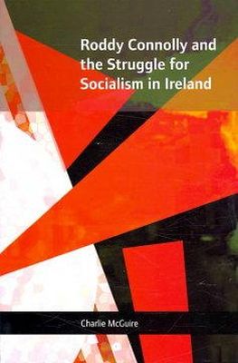 Charlie McGuire - Roddy Connolly and the Struggle for Socialism in Ireland - 9781859184202 - V9781859184202