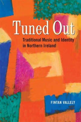 Fintan Vallely - Tuned Out: Traditional Music and Identity in Northern Ireland - 9781859184431 - V9781859184431