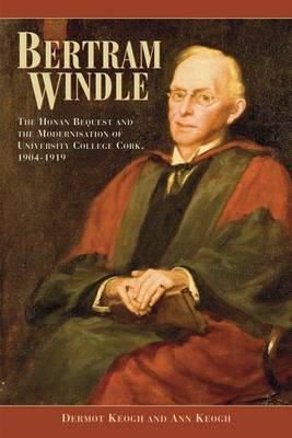 Dermot Keogh - Bertram Windle: The Honan Bequest and the Modernisation of University College Cork, 1904-1919 - 9781859184738 - V9781859184738