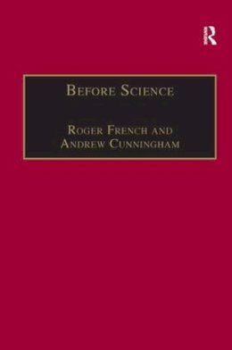 French, Roger; Cunningham, Andrew - Before Science: The Invention of the Friars' Natural Philosophy - 9781859282878 - KSG0033438