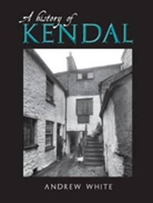 Andrew White - KENDAL A HISTORY - 9781859361504 - V9781859361504