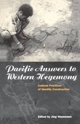 Jürg Wassmann (Ed.) - Pacific Answers to Western Hegemony: Cultural Practices of Identity Construction - 9781859731598 - KRS0018175