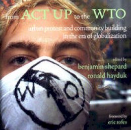 Unknown - From ACT Up to the Wto: Urban Protest and Community Building in the Era of Globalization - 9781859843567 - V9781859843567