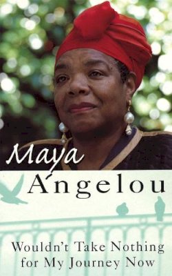 Dr Maya Angelou - Wouldn't Take Nothing for My Journey Now - 9781860491405 - V9781860491405