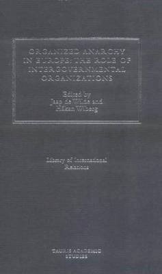 De Wilde  Jaap - Organized Anarchy in Europe: The Role of States and Intergovernmental Organizations (Library of International Relations) - 9781860640629 - V9781860640629