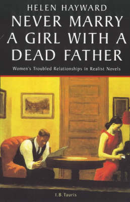 Helen Hayward - Never Marry A Girl With A Dead Father: Women's Troubled Relationships in Realist Novels - 9781860641879 - KRS0019043