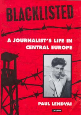 Paul Lendvai - Blacklisted: A Journalist's Life in Central Europe - 9781860642685 - V9781860642685