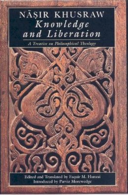 Nasir Khusraw (Edited And Translated By Faquir M. Hunzai) - Knowledge and Liberation: A Treatise on Philosophical Theology (The Institute of Ismaili Studies) - 9781860644719 - KSG0033319