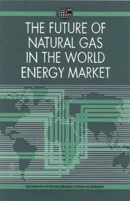 The Emirates Centre For Strategic Studies And Research - The Future of Natural Gas in the World Energy Market (Emirates Center for Strategic Studies and Research) - 9781860647222 - V9781860647222