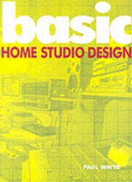 Paul White - Basic Home Studio Design - 9781860742729 - KKD0001783