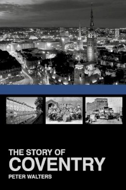 Peter Walters - The Story of Coventry - 9781860776922 - V9781860776922