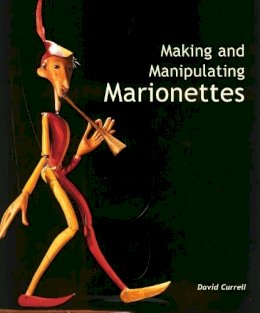 David Currell - Making and Manipulating Marionettes - 9781861266637 - V9781861266637