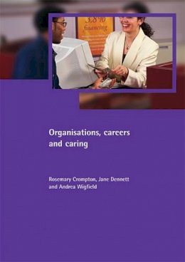 Crompton, Rosemary; Dennett, Jane; Wigfield, Andrea - Organisations, Careers and Caring - 9781861345004 - V9781861345004