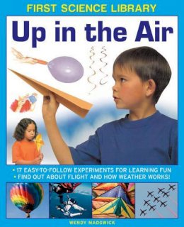 Madgwick Wendy - First Science Library: Up in the Air - 9781861473509 - V9781861473509