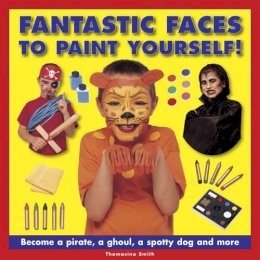 Thomasina Smith - Fantastic Faces to Paint Yourself!: Become a pirate, a ghoul, a spotty dog and more - 9781861474704 - V9781861474704