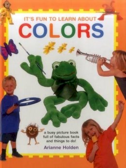 Holden Adrianne - It's Fun to Learn About Colors: A Busy Picture Book Full Of Fabulous Facts And Things To Do! - 9781861477101 - V9781861477101