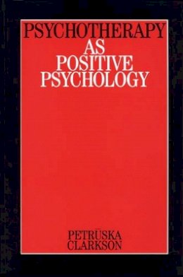 Petruska Clarkson - Psychotherapy as Positive Psychology (Clarkson on Psychotherapy) - 9781861563422 - V9781861563422