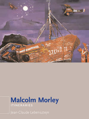 Jean-Claude Lebensztijn - Malcolm Morley (Itineraries) - 9781861890832 - V9781861890832