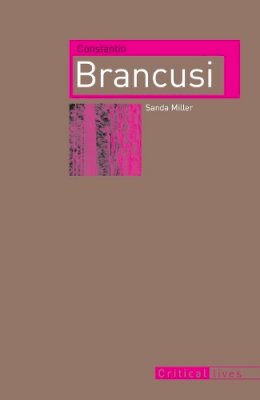 Sanda Miller - Constantin Brancusi (Critical Lives) - 9781861896520 - V9781861896520