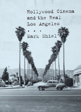 Mark Shiel - Hollywood Cinema and the Real Los Angeles - 9781861899026 - V9781861899026