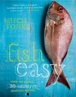 Mitchell Tonks - Fish Easy: Over 100 Simple 30-Minute Seafood Recipes - 9781862059290 - V9781862059290