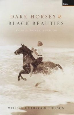 Melissa Holbrook Pierson - Dark Horses and Black Beauties: Animals, Women, a Passion - 9781862074224 - KEX0212137