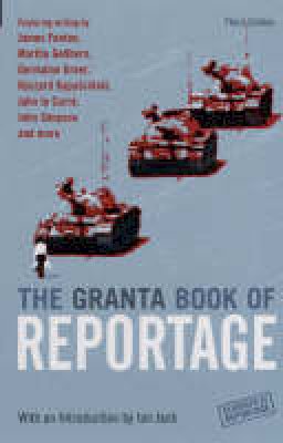 Ian Jack - The Granta Book Of Reportage (Granta Anthologies) - 9781862078154 - 9781862078154