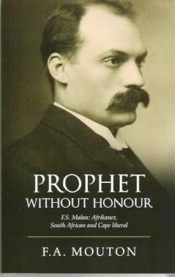 F.A. Mouton - Prophet without Honour: F. S. Malan, Afrikaner, South African and Cape Liberal - 9781869194147 - V9781869194147