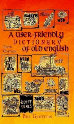 Bill Griffiths - User-friendly Dictionary of Old English and Reader - 9781872883854 - V9781872883854