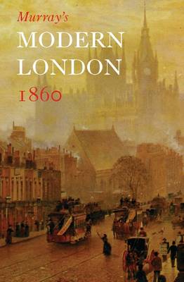 John Murray - Murray's Modern London 1860: A Vistior's Guide - 9781873590294 - 9781873590294