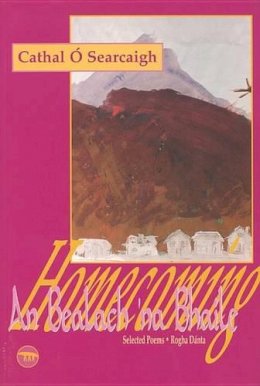 Cathal O Searcaigh - Homecoming –An Bealach ’na Bhaile: Selected Poems – Rogha Dánta - 9781874700555 - V9781874700555