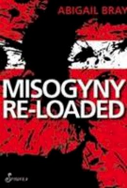 Abigail Bray - Misogyny Re-Loaded - 9781876756901 - V9781876756901