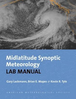 Lackmann, Gary, Mapes, Brian, Tyle, Kevin - Synoptic-Dynamic Meteorology Lab Manual - Visual Exercises to Complement Midlatitude Synoptic Meteorology - 9781878220264 - V9781878220264